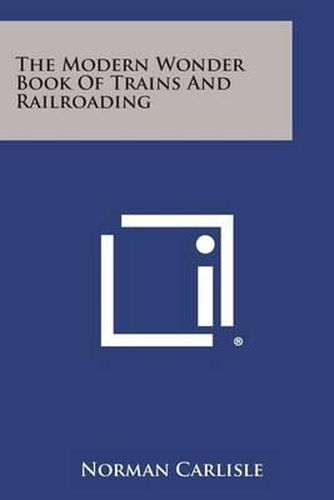 Cover image for The Modern Wonder Book of Trains and Railroading
