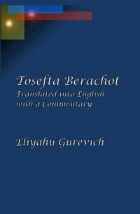 Cover image for Tosefta Berachot: Translated into English with a Commentary