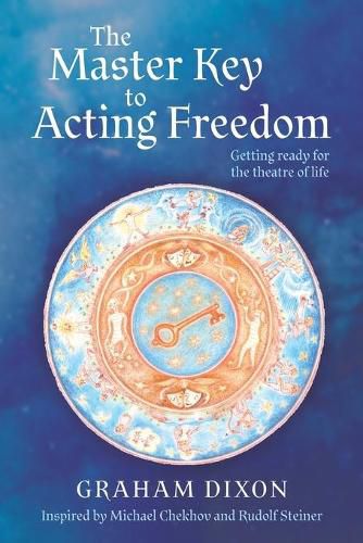 Cover image for The Master Key to Acting Freedom: Getting Ready for the Theatre of Life