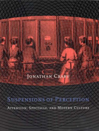 Cover image for Suspensions of Perception: Attention, Spectacle and Modern Culture