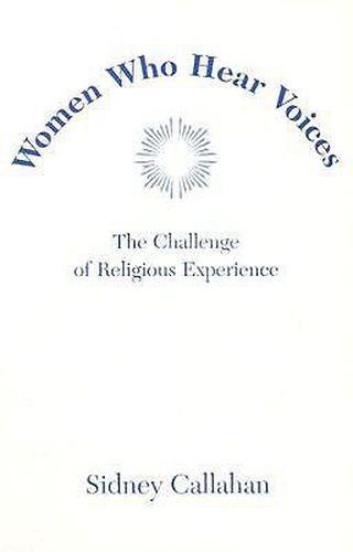 Cover image for Women Who Hear Voices: The Challenge of Religious Experience