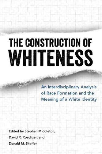 The Construction of Whiteness: An Interdisciplinary Analysis of Race Formation and the Meaning of a White Identity