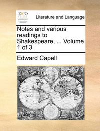 Cover image for Notes and Various Readings to Shakespeare, ... Volume 1 of 3