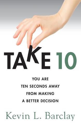 Cover image for Take 10: You Are Ten Seconds Away From Making A Better Decision