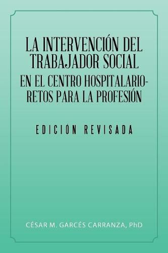 Cover image for La Intervencion Del Trabajador Social En El Centro Hospitalario-Retos Para La Profesion.