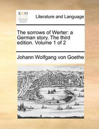 Cover image for The Sorrows of Werter: A German Story. the Third Edition. Volume 1 of 2