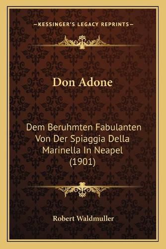 Cover image for Don Adone: Dem Beruhmten Fabulanten Von Der Spiaggia Della Marinella in Neapel (1901)