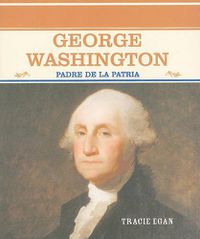 Cover image for George Washington: Padre de la Patria