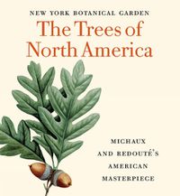 Cover image for The Trees of North America: Michaux and Redoute's American Masterpiece