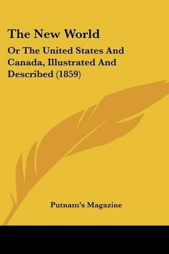 Cover image for The New World: Or the United States and Canada, Illustrated and Described (1859)