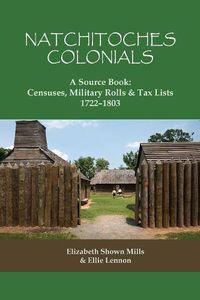 Cover image for Natchitoches Colonials, A Source Book: Censuses, Military Rolls & Tax Lists, 1722-1803