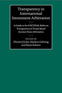 Cover image for Transparency in International Investment Arbitration: A Guide to the UNCITRAL Rules on Transparency in Treaty-Based Investor-State Arbitration