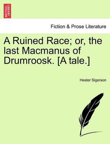 Cover image for A Ruined Race; Or, the Last MacManus of Drumroosk. [A Tale.]