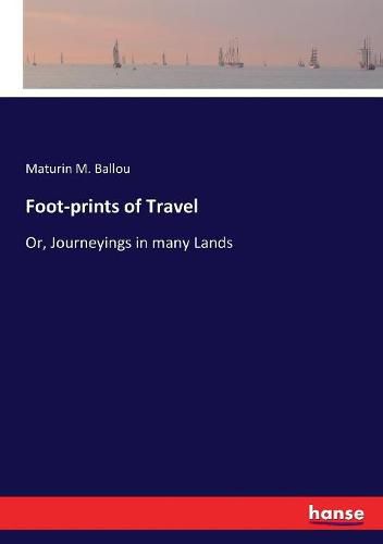 Foot-prints of Travel: Or, Journeyings in many Lands