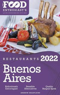 Cover image for 2022 Buenos Aires Restaurants - The Food Enthusiast's Long Weekend Guide