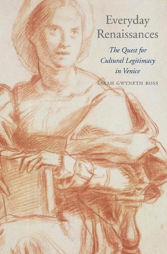 Cover image for Everyday Renaissances: The Quest for Cultural Legitimacy in Venice