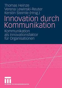 Cover image for Innovation Durch Kommunikation: Kommunikation ALS Innovationsfaktor Fur Organisationen