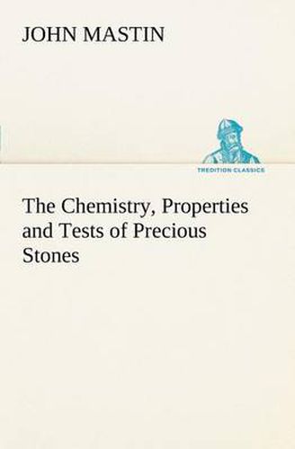 Cover image for The Chemistry, Properties and Tests of Precious Stones