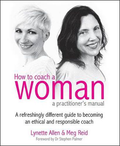 Cover image for How to Coach a Woman - A Practitioners Manual: A Refreshingly Different Guide to Becoming an Ethical and Responsible Coach