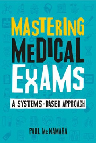 Cover image for Mastering Medical Exams: A systems-based approach