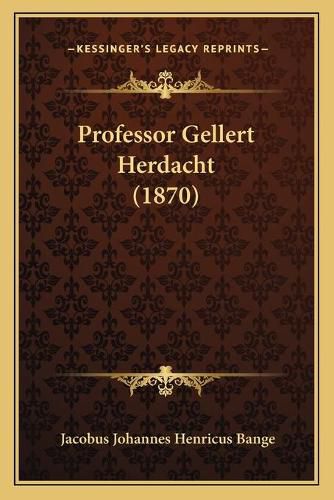 Cover image for Professor Gellert Herdacht (1870)