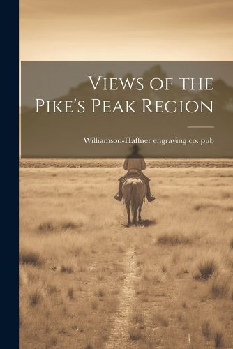 Cover image for Views of the Pike's Peak Region