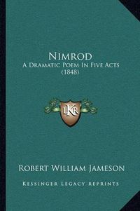 Cover image for Nimrod: A Dramatic Poem in Five Acts (1848)