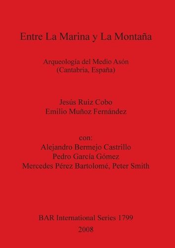 Cover image for Entre La Marina y La Montana: Arqueologia del Medio Ason (Cantabria, Espana)