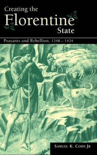 Creating the Florentine State: Peasants and Rebellion, 1348-1434