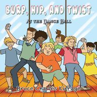 Cover image for Burp, Hip, and Twist: At the Dance Hall