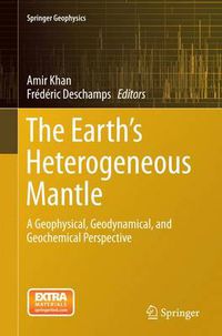 Cover image for The Earth's Heterogeneous Mantle: A Geophysical, Geodynamical, and Geochemical Perspective