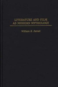 Cover image for Literature and Film as Modern Mythology