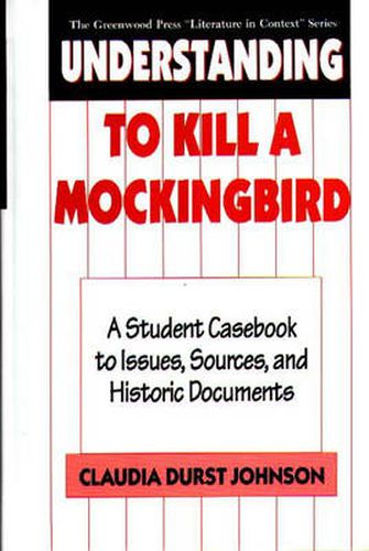 Understanding To Kill a Mockingbird: A Student Casebook to Issues, Sources, and Historic Documents