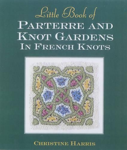 Cover image for Little Book of Parterre & Knot Gardens in French Knots