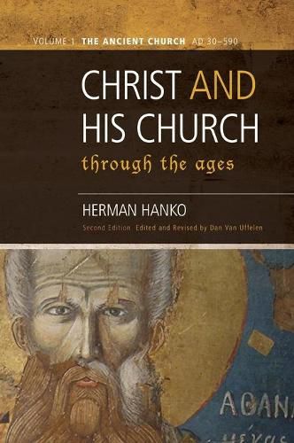 Cover image for Christ and His Church Through the Ages: Volume 1 The Ancient Church (AD 30 - 590)