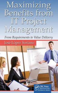 Cover image for Maximizing Benefits from IT Project Management: From Requirements to Value Delivery