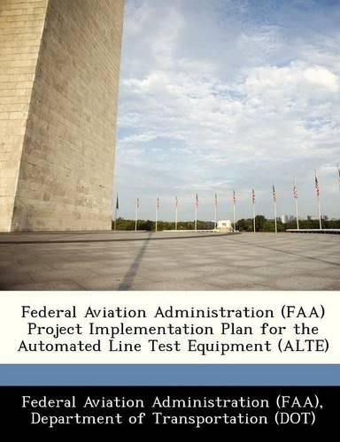 Cover image for Federal Aviation Administration (FAA) Project Implementation Plan for the Automated Line Test Equipment (Alte)