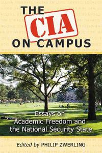 Cover image for The CIA on Campus: Essays on Academic Freedom and the National Security State