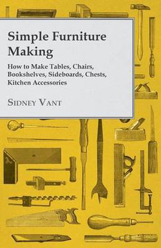Cover image for Simple Furniture Making - How to Make Tables, Chairs, Bookshelves, Sideboards, Chests, Kitchen Accessories