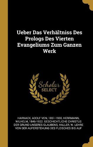 Cover image for Ueber Das Verhaeltniss Des Prologs Des Vierten Evangeliums Zum Ganzen Werk