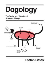 Cover image for Dogology: The Weird and Wonderful Science of Dogs