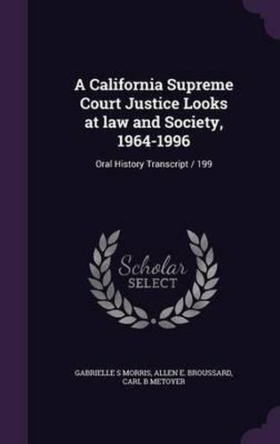 A California Supreme Court Justice Looks at Law and Society, 1964-1996: Oral History Transcript / 199