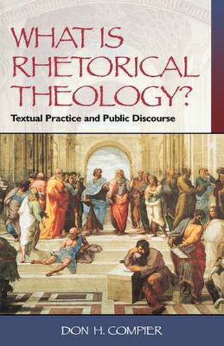 Cover image for What is Rhetorical Theology?: Textual Practice and Public Discourse