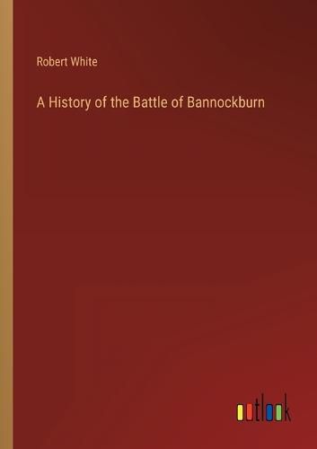 Cover image for A History of the Battle of Bannockburn