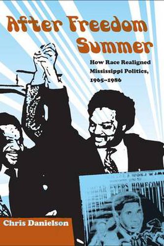 Cover image for After Freedom Summer: How Race Realigned Mississippi Politics, 1965-1986