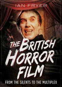 Cover image for The British Horror Film from the Silent to the Multiplex