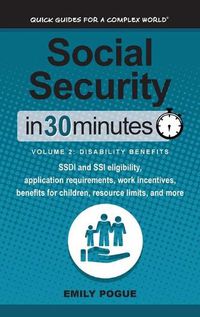 Cover image for Social Security In 30 Minutes, Volume 2: Disability Benefits: SSDI and SSI eligibility, application requirements, work incentives, benefits for children, resource limits, and more