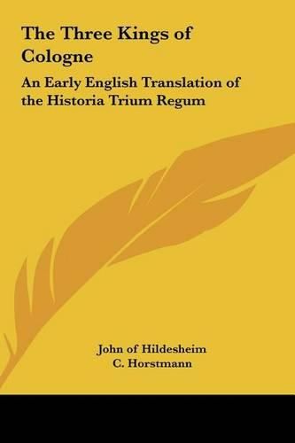 Cover image for The Three Kings of Cologne the Three Kings of Cologne: An Early English Translation of the Historia Trium Regum an Early English Translation of the Historia Trium Regum