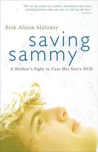 Cover image for Saving Sammy: A Mother's Fight to Cure Her Son's Ocd