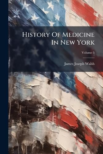 Cover image for History Of Medicine In New York